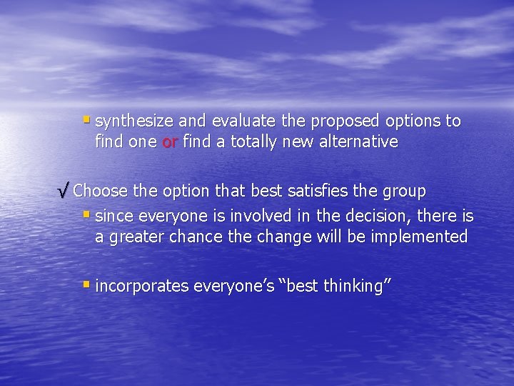 § synthesize and evaluate the proposed options to find one or find a totally