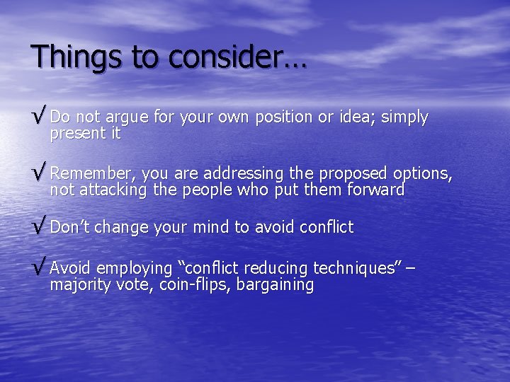 Things to consider… √ Do not argue for your own position or idea; simply