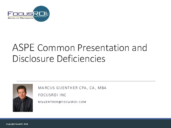 ASPE Common Presentation and Disclosure Deficiencies MARCUS GUENTHER CPA, CA, MBA FOCUSROI INC MGUENTHER@FOCUSROI.