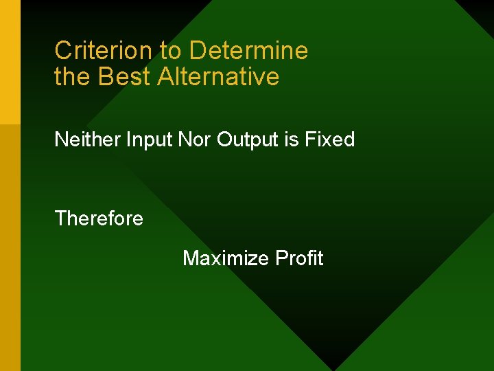 Criterion to Determine the Best Alternative Neither Input Nor Output is Fixed Therefore Maximize