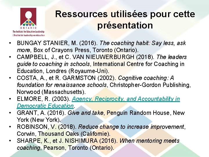 Ressources utilisées pour cette présentation • BUNGAY STANIER, M. (2016). The coaching habit: Say