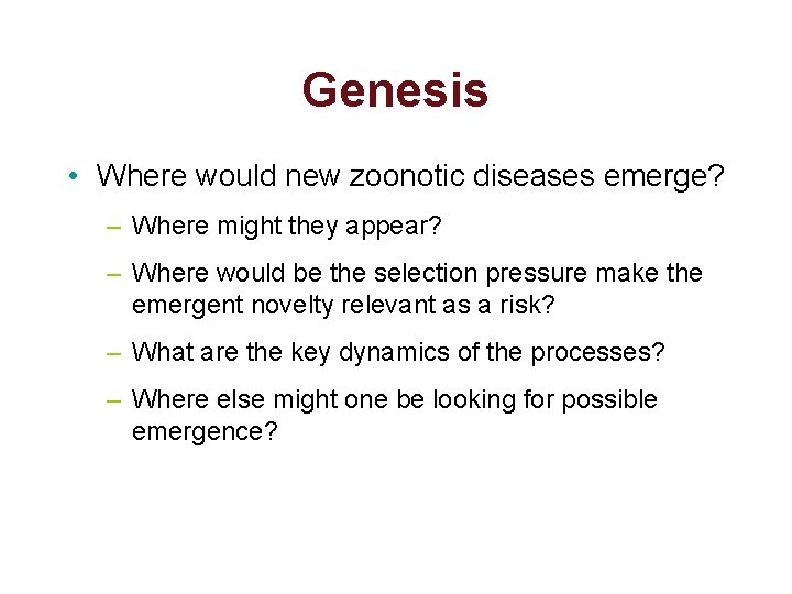 Genesis • Where would new zoonotic diseases emerge? – Where might they appear? –