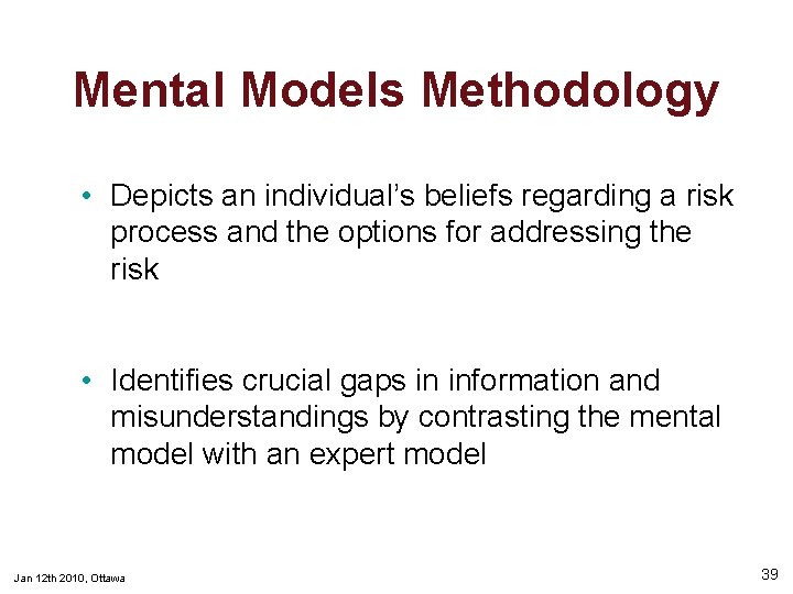 Mental Models Methodology • Depicts an individual’s beliefs regarding a risk process and the