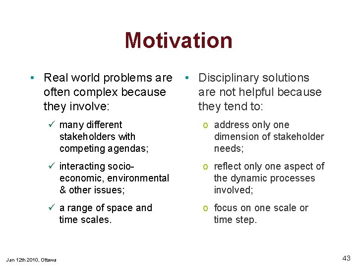 Motivation • Real world problems are often complex because they involve: • Disciplinary solutions