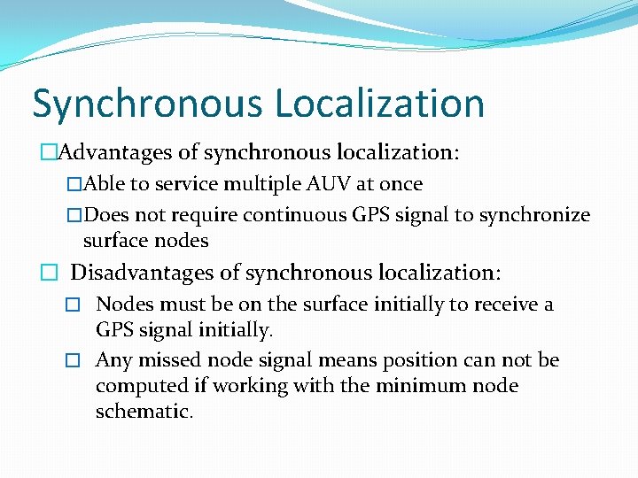 Synchronous Localization �Advantages of synchronous localization: �Able to service multiple AUV at once �Does