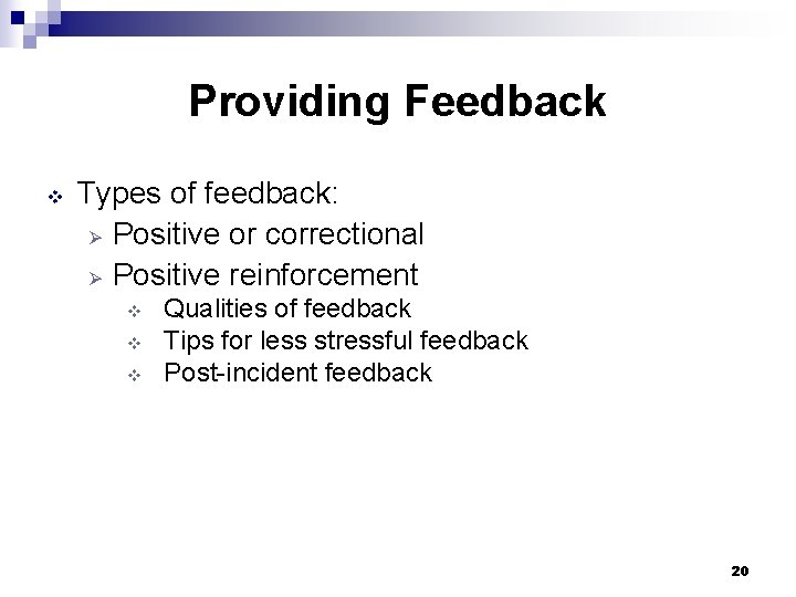Providing Feedback v Types of feedback: Ø Positive or correctional Ø Positive reinforcement v Providing Feedback v Types of feedback: Ø Positive or correctional Ø Positive reinforcement v
