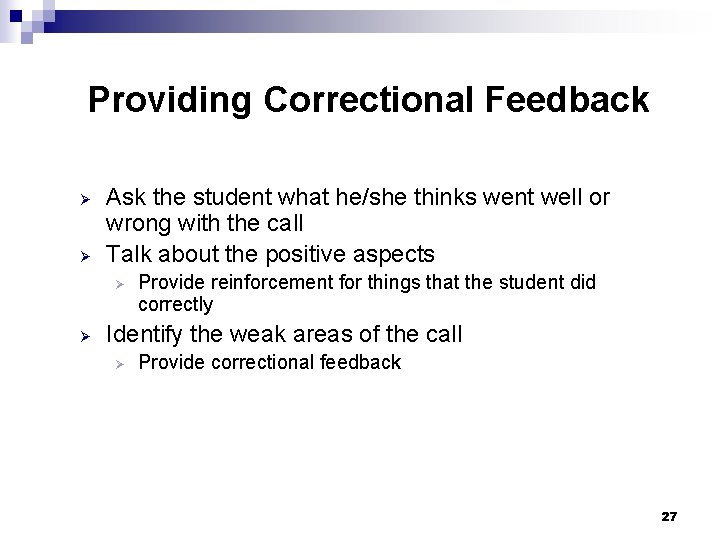 Providing Correctional Feedback Ø Ø Ask the student what he/she thinks went well or Providing Correctional Feedback Ø Ø Ask the student what he/she thinks went well or