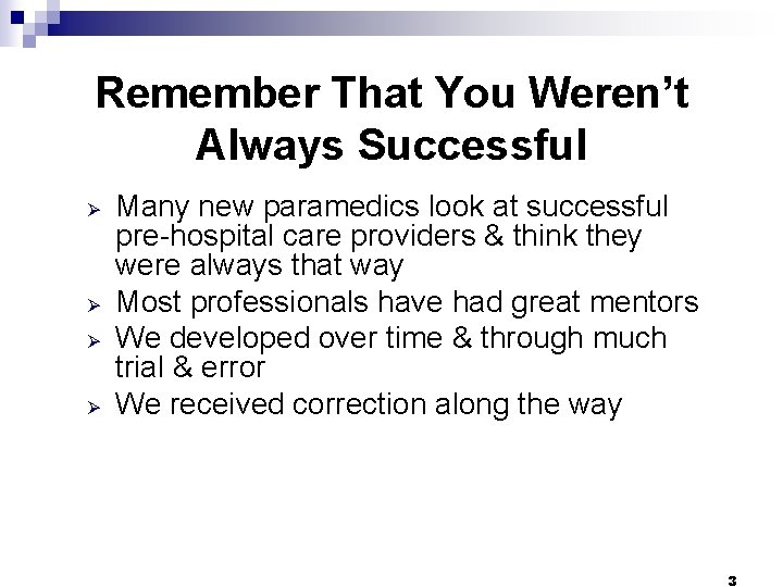 Remember That You Weren’t Always Successful Ø Ø Many new paramedics look at successful Remember That You Weren’t Always Successful Ø Ø Many new paramedics look at successful
