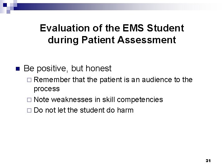 Evaluation of the EMS Student during Patient Assessment n Be positive, but honest ¨ Evaluation of the EMS Student during Patient Assessment n Be positive, but honest ¨
