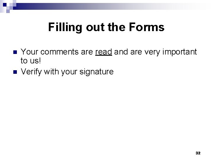 Filling out the Forms n n Your comments are read and are very important Filling out the Forms n n Your comments are read and are very important