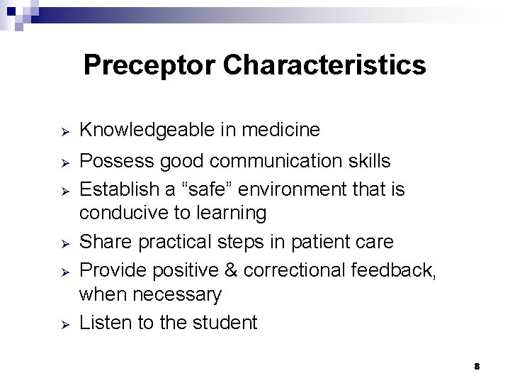 Preceptor Characteristics Ø Ø Ø Knowledgeable in medicine Possess good communication skills Establish a Preceptor Characteristics Ø Ø Ø Knowledgeable in medicine Possess good communication skills Establish a