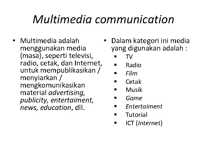 Multimedia communication • • Multimedia adalah menggunakan media (masa), seperti televisi, radio, cetak, dan