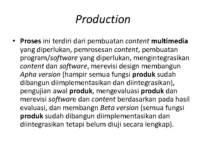 Production • Proses ini terdiri dari pembuatan content multimedia yang diperlukan, pemrosesan content, pembuatan