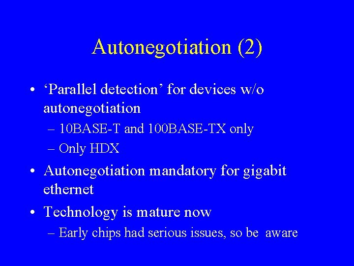 Autonegotiation (2) • ‘Parallel detection’ for devices w/o autonegotiation – 10 BASE-T and 100