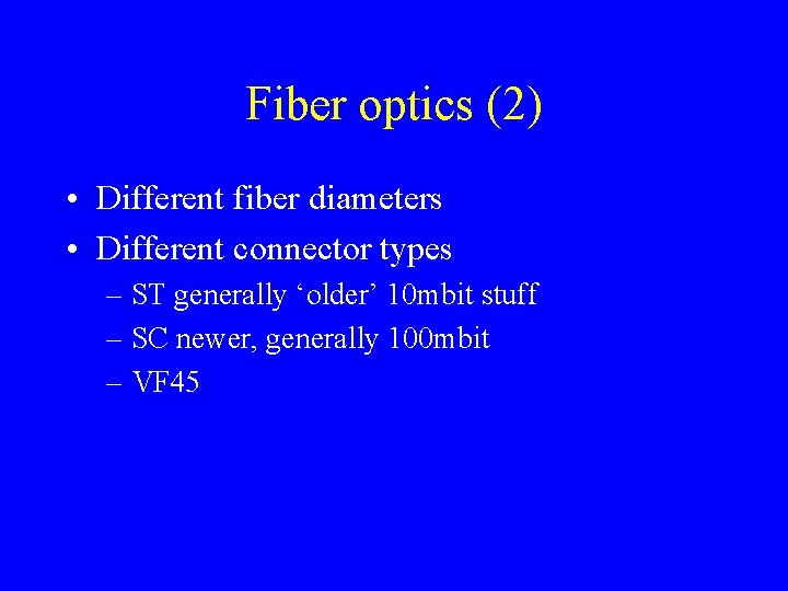 Fiber optics (2) • Different fiber diameters • Different connector types – ST generally