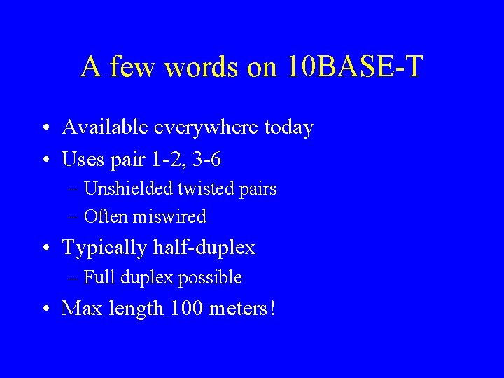 A few words on 10 BASE-T • Available everywhere today • Uses pair 1