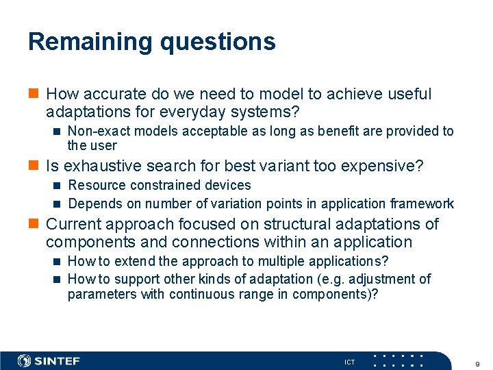 Remaining questions n How accurate do we need to model to achieve useful adaptations Remaining questions n How accurate do we need to model to achieve useful adaptations