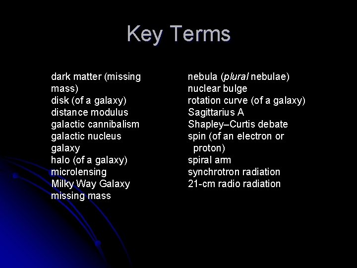 Key Terms dark matter (missing mass) disk (of a galaxy) distance modulus galactic cannibalism