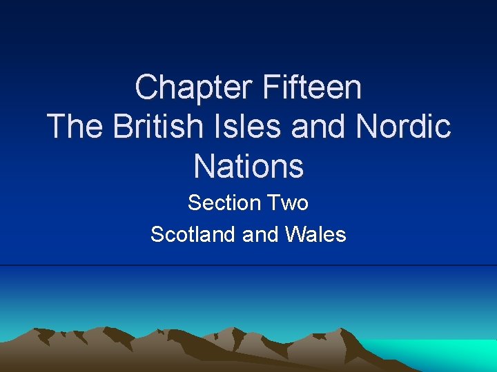 Chapter Fifteen The British Isles and Nordic Nations Section Two Scotland Wales 