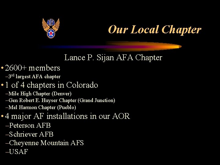 Our Local Chapter Lance P. Sijan AFA Chapter • 2600+ members – 3 rd