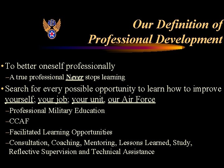 Our Definition of Professional Development • To better oneself professionally –A true professional Never