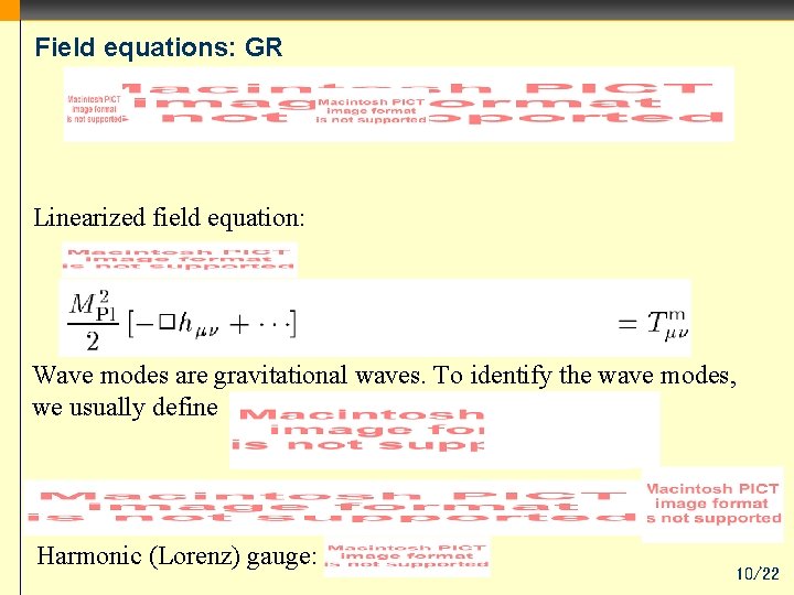 Field equations: GR Linearized field equation: Wave modes are gravitational waves. To identify the