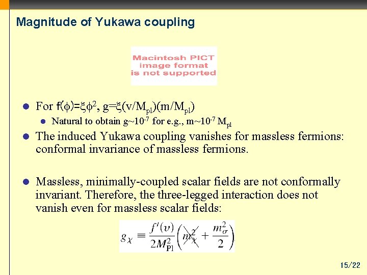 Magnitude of Yukawa coupling l For f( )= g= (v/Mpl)(m/Mpl) l Natural to obtain