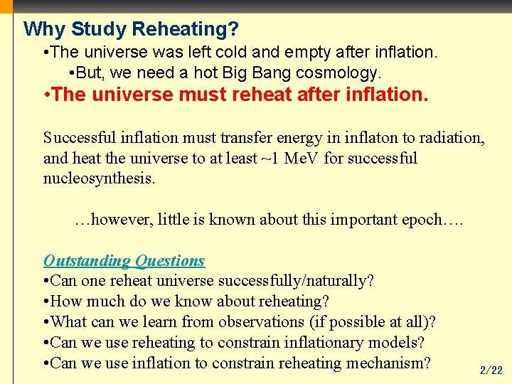 Why Study Reheating? • The universe was left cold and empty after inflation. •