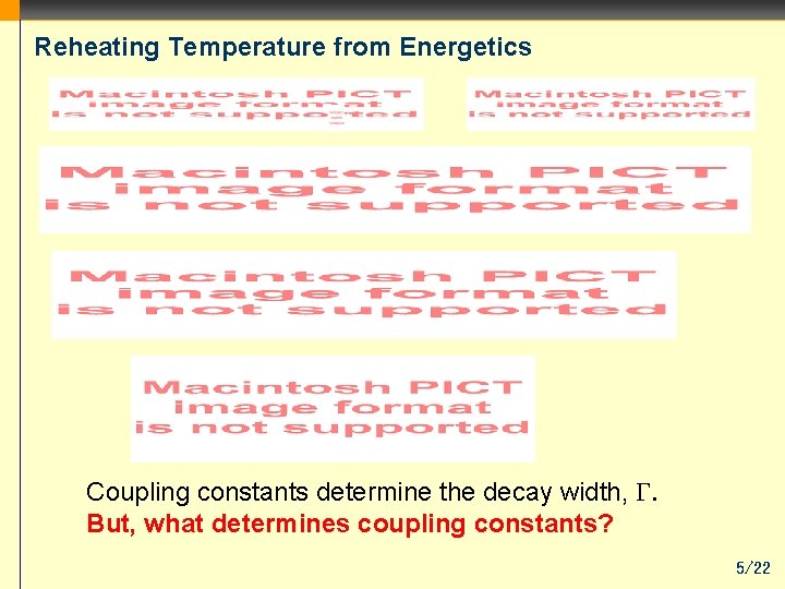 Reheating Temperature from Energetics Coupling constants determine the decay width, But, what determines coupling