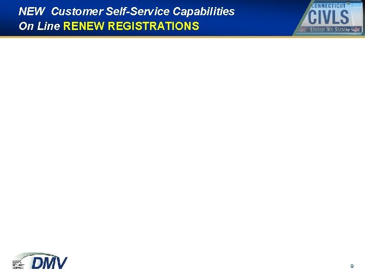 NEW Customer Self-Service Capabilities On Line RENEW REGISTRATIONS 9 NEW Customer Self-Service Capabilities On Line RENEW REGISTRATIONS 9