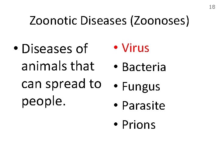 18 Zoonotic Diseases (Zoonoses) • Diseases of animals that can spread to people. •