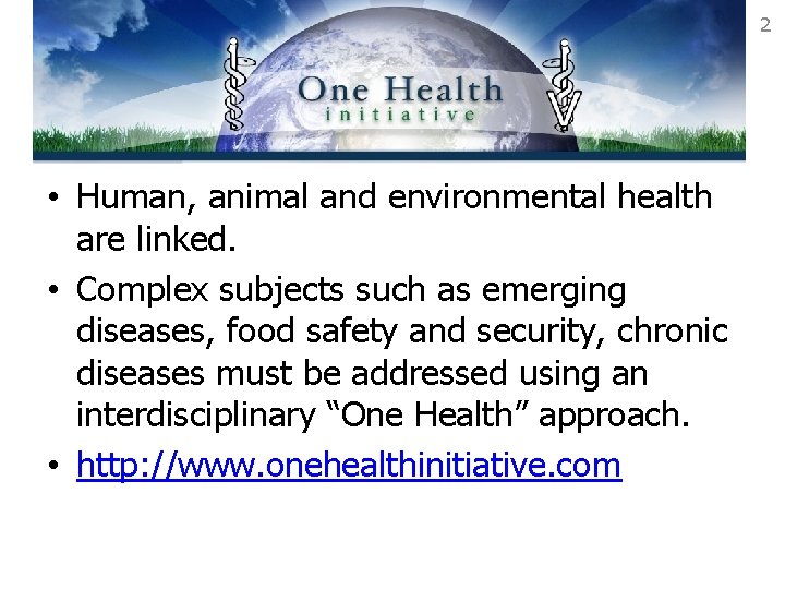 2 • Human, animal and environmental health are linked. • Complex subjects such as