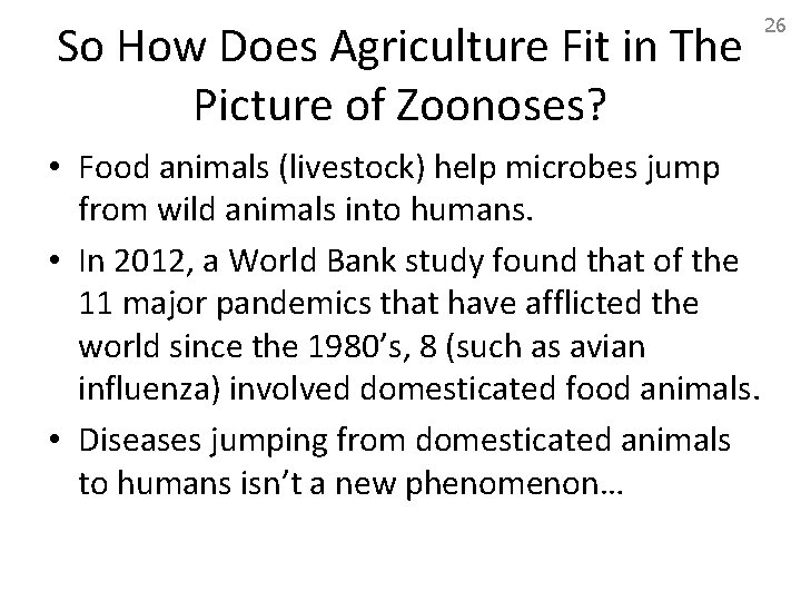 So How Does Agriculture Fit in The Picture of Zoonoses? • Food animals (livestock)