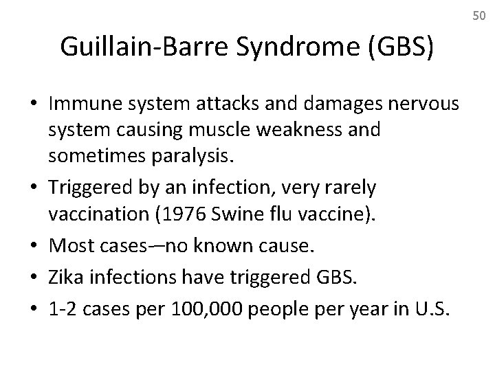 50 Guillain-Barre Syndrome (GBS) • Immune system attacks and damages nervous system causing muscle