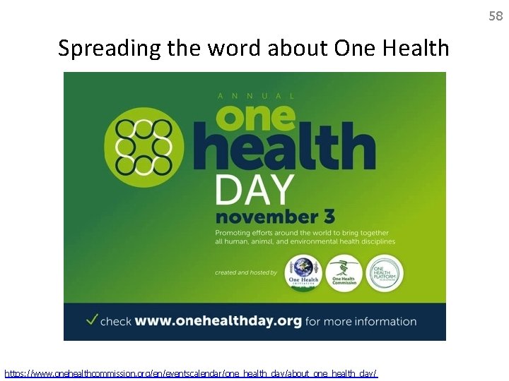 58 Spreading the word about One Health https: //www. onehealthcommission. org/en/eventscalendar/one_health_day/about_one_health_day/ 