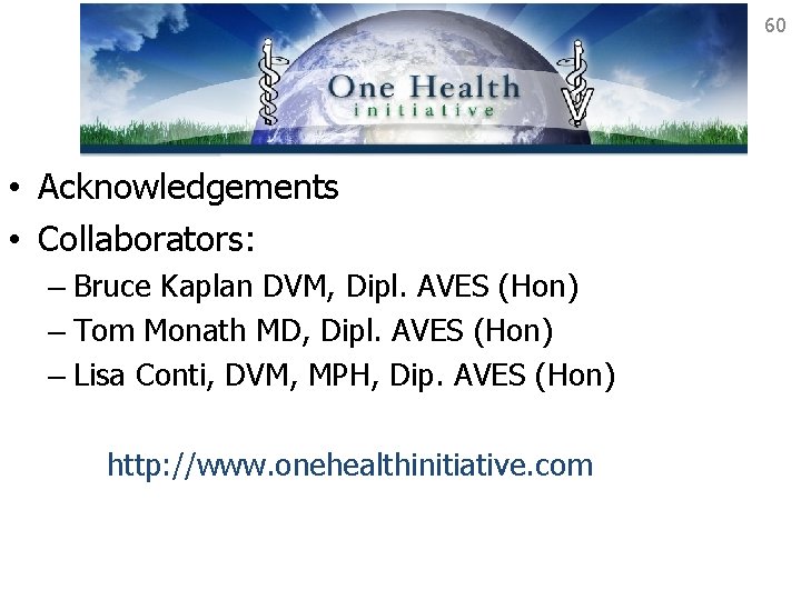 60 • Acknowledgements • Collaborators: – Bruce Kaplan DVM, Dipl. AVES (Hon) – Tom