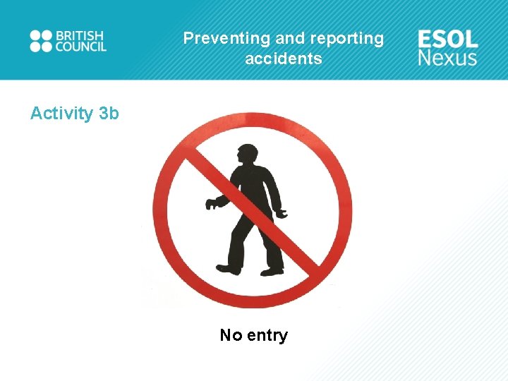 Preventing and reporting accidents Activity 3 b No entry 