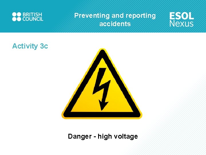 Preventing and reporting accidents Activity 3 c Danger - high voltage 