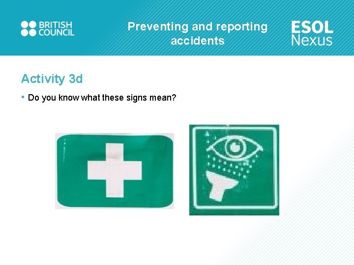 Preventing and reporting accidents Activity 3 d • Do you know what these signs
