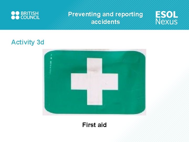 Preventing and reporting accidents Activity 3 d First aid 