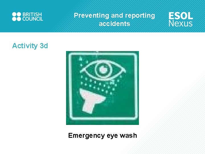 Preventing and reporting accidents Activity 3 d Emergency eye wash 