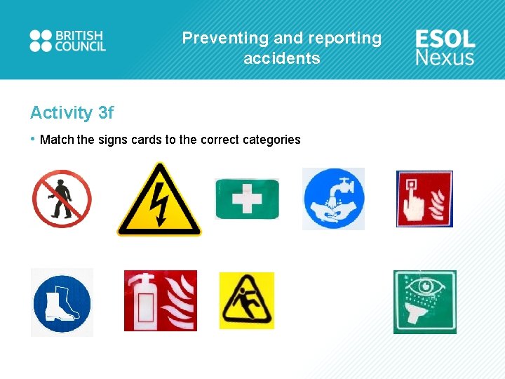 Preventing and reporting accidents Activity 3 f • Match the signs cards to the