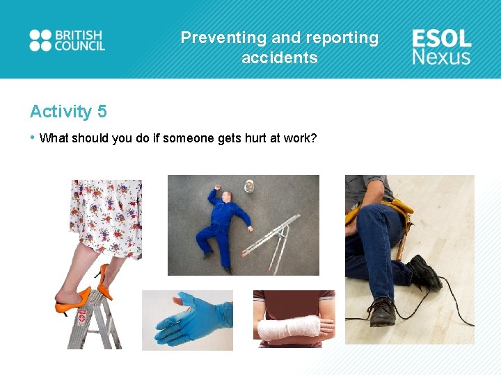 Preventing and reporting accidents Activity 5 • What should you do if someone gets