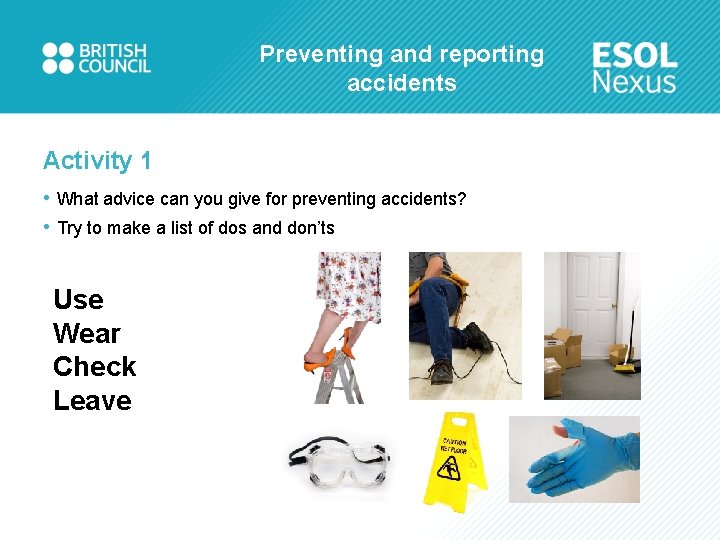 Preventing and reporting accidents Activity 1 • What advice can you give for preventing