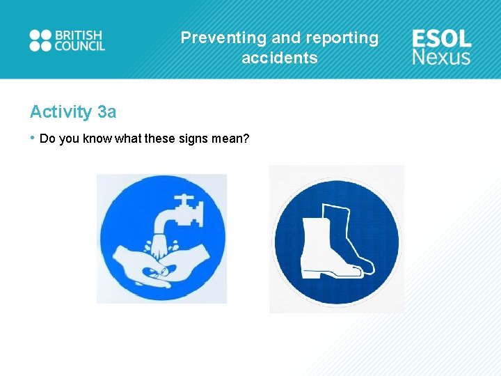 Preventing and reporting accidents Activity 3 a • Do you know what these signs