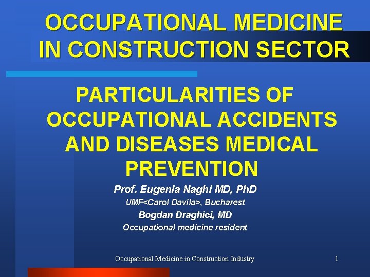 OCCUPATIONAL MEDICINE IN CONSTRUCTION SECTOR PARTICULARITIES OF OCCUPATIONAL ACCIDENTS AND DISEASES MEDICAL PREVENTION Prof.