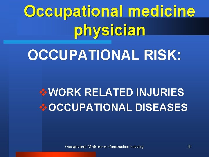 Occupational medicine physician OCCUPATIONAL RISK: v. WORK RELATED INJURIES v. OCCUPATIONAL DISEASES Occupational Medicine