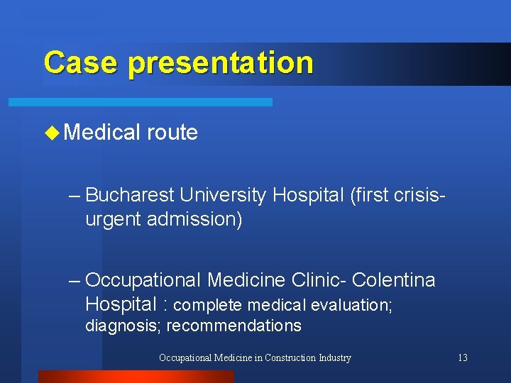Case presentation u Medical route – Bucharest University Hospital (first crisisurgent admission) – Occupational