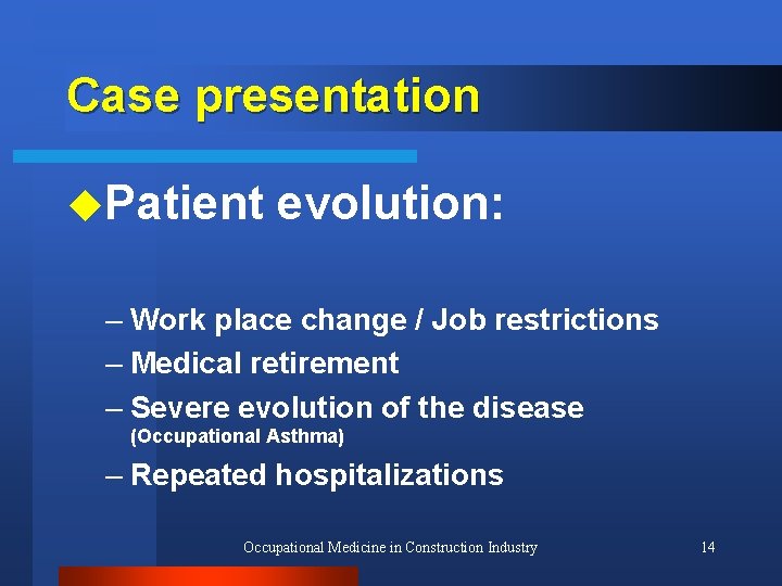 Case presentation u. Patient evolution: – Work place change / Job restrictions – Medical