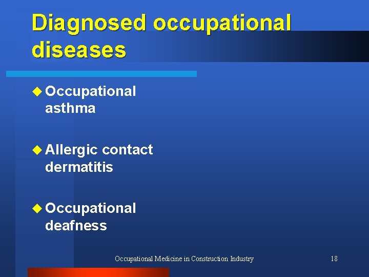 Diagnosed occupational diseases u Occupational asthma u Allergic contact dermatitis u Occupational deafness Occupational